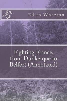 Book cover for Fighting France, from Dunkerque to Belfort (Annotated)