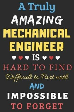 Cover of A Truly Amazing Mechanical Engineer Is Hard To Find Difficult To Part With And Impossible To Forget