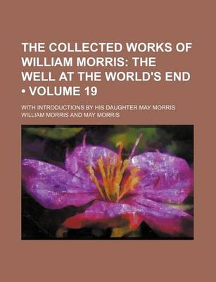 Book cover for The Collected Works of William Morris (Volume 19); The Well at the World's End. with Introductions by His Daughter May Morris