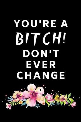 Book cover for You're A Bitch Don't Ever Change