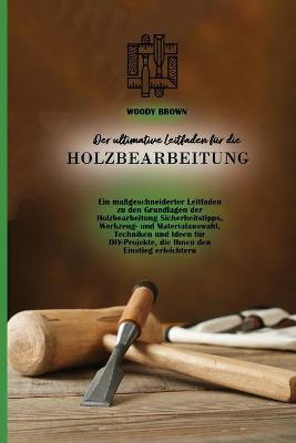 Book cover for Der ultimative Leitfaden für die Holzbearbeitung