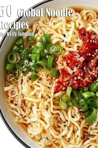 Cover of 50 Global Noodle Recipes