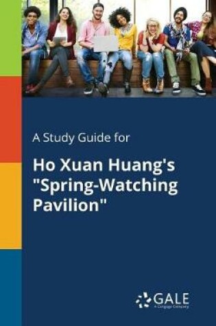 Cover of A Study Guide for Ho Xuan Huang's Spring-Watching Pavilion