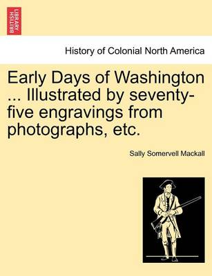 Cover of Early Days of Washington ... Illustrated by Seventy-Five Engravings from Photographs, Etc.