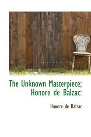 Cover of The Unknown Masterpiece; Honore de Balzac