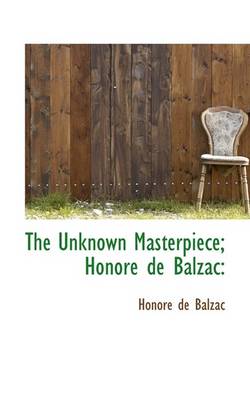 Book cover for The Unknown Masterpiece; Honore de Balzac