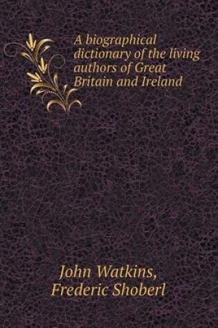 Cover of A Biographical Dictionary of the Living Authors of Great Britain and Ireland
