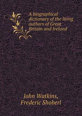 Book cover for A Biographical Dictionary of the Living Authors of Great Britain and Ireland