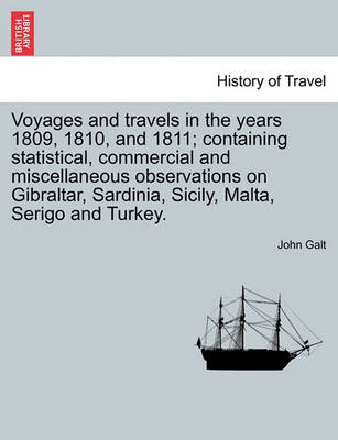 Book cover for Voyages and Travels in the Years 1809, 1810, and 1811; Containing Statistical, Commercial and Miscellaneous Observations on Gibraltar, Sardinia, Sicily, Malta, Serigo and Turkey.