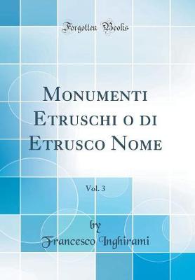 Book cover for Monumenti Etruschi o di Etrusco Nome, Vol. 3 (Classic Reprint)