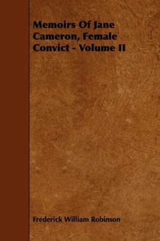 Cover of Memoirs Of Jane Cameron, Female Convict - Volume II