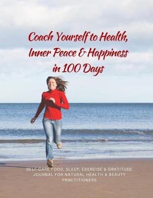 Book cover for Coach Yourself to Health, Inner Peace & Happiness in 100 Days