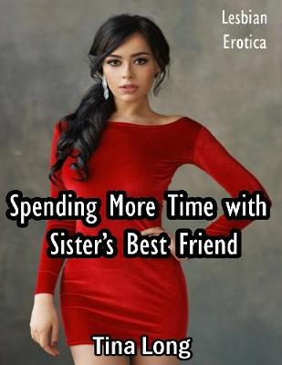 Book cover for Spending More Time With Sister's Best Friend: Lesbian Erotica