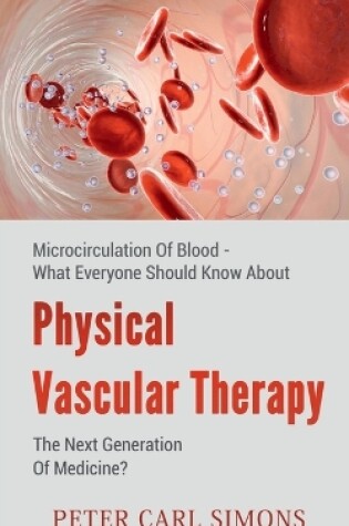 Cover of Physical Vascular Therapythe Next Generation of Medicine?