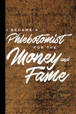 Book cover for I Became a Phlebotomist for the Money and Fame