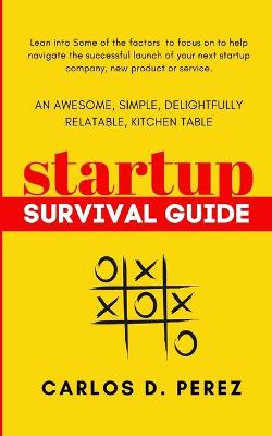 Book cover for An Awesome, Simple, Delightfully Relatable, Kitchen Table Startup Survival Guide