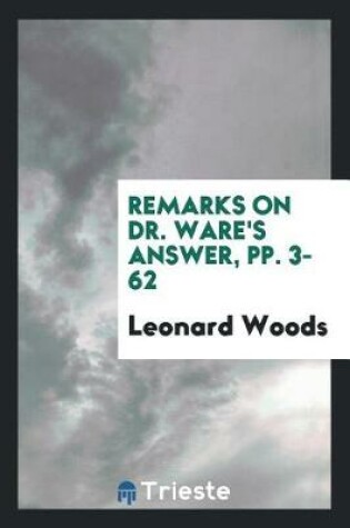 Cover of Remarks on Dr. Ware's Answer, Pp. 3-62