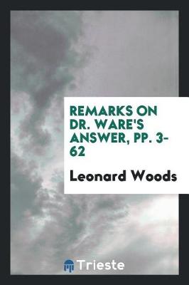 Book cover for Remarks on Dr. Ware's Answer, Pp. 3-62