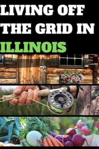 Cover of Living Off the Grid in Illinois