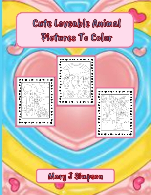 Book cover for Cute Loveable Animal Pictures To Color