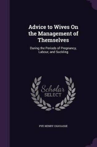 Cover of Advice to Wives On the Management of Themselves