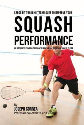 Cover of Cross Fit Training Techniques to Improve Your Squash Performance