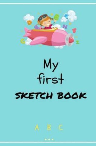 Cover of My First Sketchbook Blank Journal & Drawing Pad