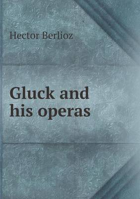 Book cover for Gluck and His Operas