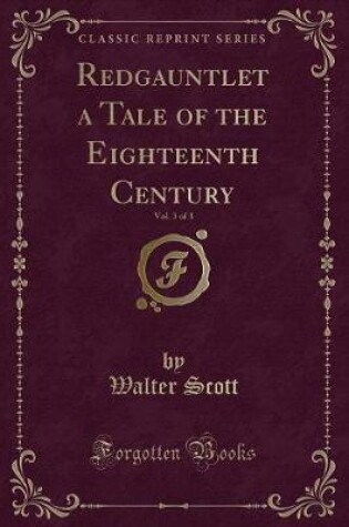 Cover of Redgauntlet a Tale of the Eighteenth Century, Vol. 3 of 3 (Classic Reprint)