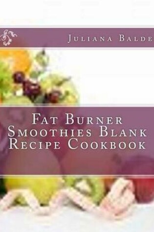 Cover of Fat Burner Smoothies Blank Recipe Cookbook