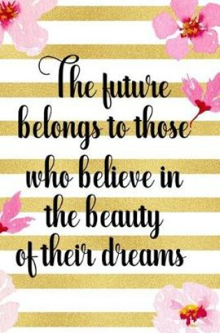 Cover of The Future Belongs To Those Who Believe In The Beauty Of Their Dreams