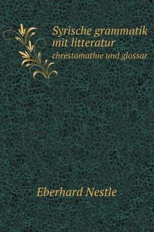 Cover of Syrische grammatik mit litteratur chrestomathie und glossar