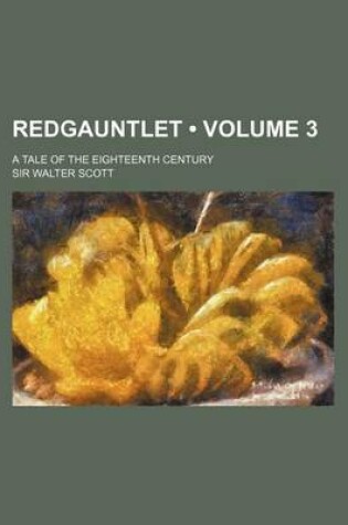 Cover of Redgauntlet (Volume 3); A Tale of the Eighteenth Century