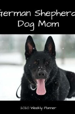 Cover of German Shepherd Dog Mom 2020 Weekly Planner