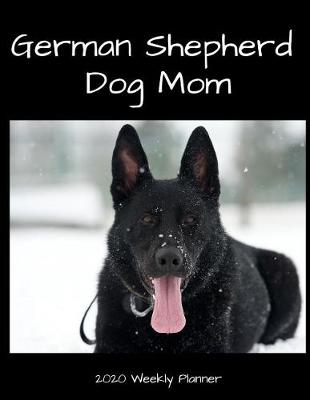 Book cover for German Shepherd Dog Mom 2020 Weekly Planner