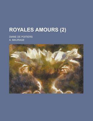 Book cover for Royales Amours; Diane de Poitiers (2 )