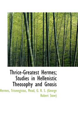 Book cover for Thrice-Greatest Hermes; Studies in Hellenistic Theosophy and Gnosis Vol. III