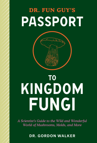 Book cover for Dr. Fun Guy's Passport to Kingdom Fungi