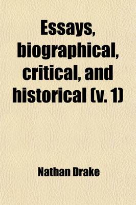 Book cover for Essays Volume 1; Biographical, Critical, and Historical Illustrative of the Rambler, Adventurer & Idler and of the Various Periodical Papers Which, in Imitation of the Writings of Steele and Addison, Have Been Published Between the Close of the Eight Vol