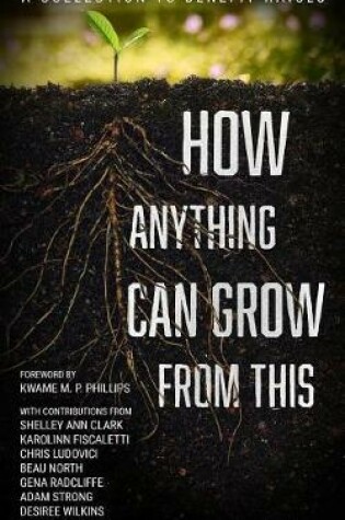 Cover of How Anything Can Grow from This