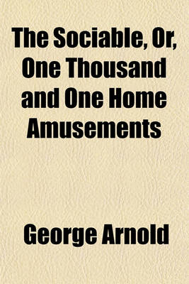 Book cover for The Sociable, Or, One Thousand and One Home Amusements