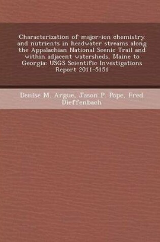 Cover of Characterization of Major-Ion Chemistry and Nutrients in Headwater Streams Along the Appalachian National Scenic Trail and Within Adjacent Watersheds,