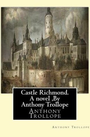 Cover of Castle Richmond. A novel, By Anthony Trollope