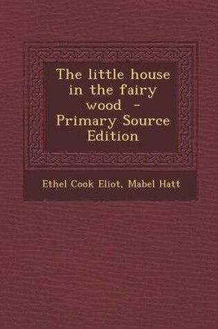Cover of The Little House in the Fairy Wood - Primary Source Edition