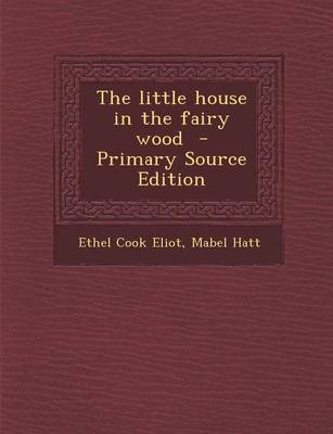 Book cover for The Little House in the Fairy Wood - Primary Source Edition