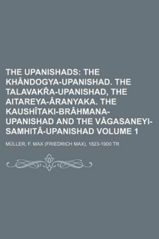 Cover of The Upanishads; The Khandogya-Upanishad. the Talavakr A-Upanishad, the Aitareya-Aranyaka. the Kaushitaki-Brahmana-Upanishad and the Vagasaneyi-Samhita