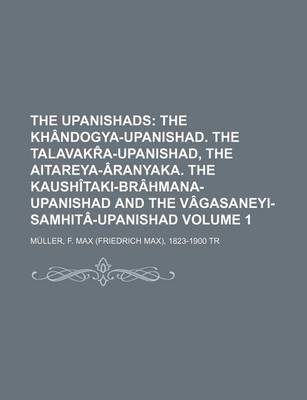 Book cover for The Upanishads; The Khandogya-Upanishad. the Talavakr A-Upanishad, the Aitareya-Aranyaka. the Kaushitaki-Brahmana-Upanishad and the Vagasaneyi-Samhita