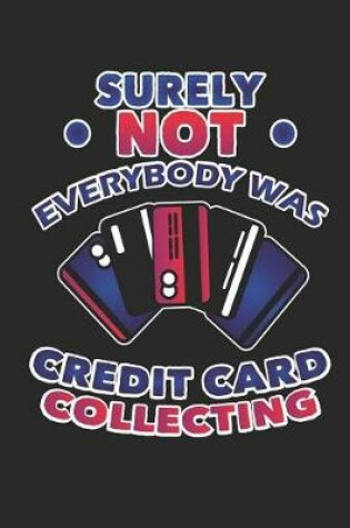 Cover of Surely Not Everybody Was Credit Card Collecting