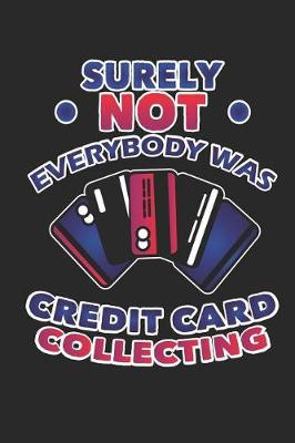 Book cover for Surely Not Everybody Was Credit Card Collecting