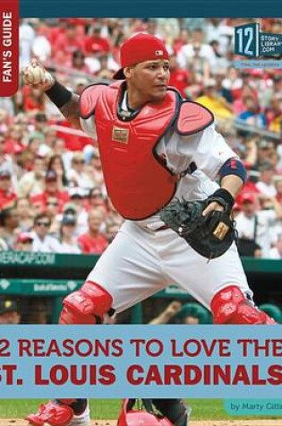 Cover of 12 Reasons to Love the St. Louis Cardinals